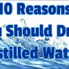 10 reasons you should drink distilled water