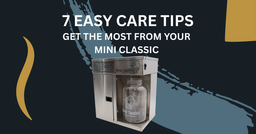 7 care tips for the mini classic water distiller