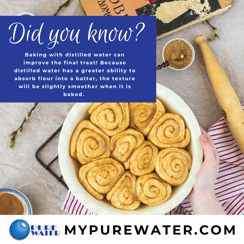 Did you know? Distilled water helps absorb flour into batter for baked goods.