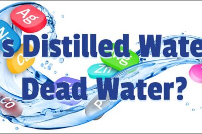 Is Distilled Water Dead Water
