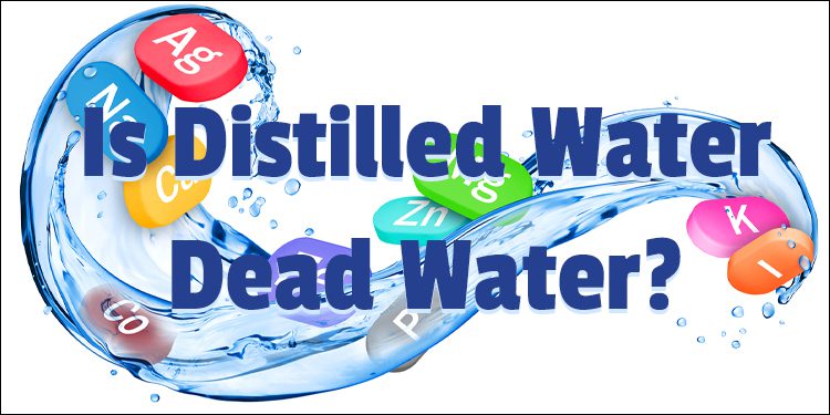 Is Distilled Water Dead Water