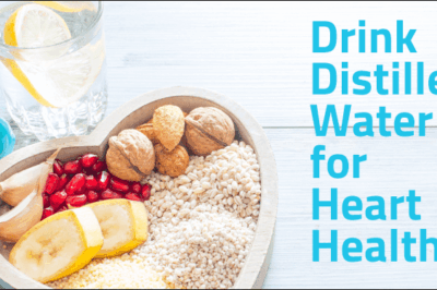 drink distilled water for heart health and more