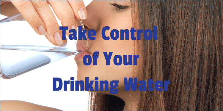 take control of your drinking water